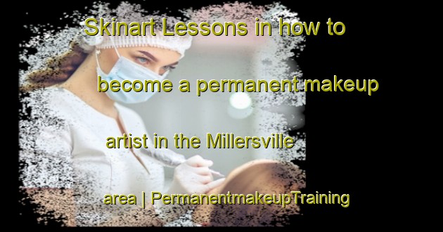 Skinart Lessons in how to become a permanent makeup artist in the Millersville area | PermanentmakeupTraining | PermanentmakeupClasses | SkinartTraining-United States